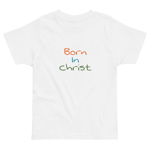 Born in Christ Toddler T-Shirt