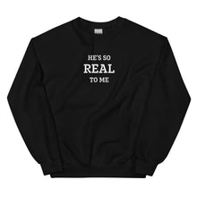 Load image into Gallery viewer, He&#39;s Real Stitched Sweatshirt