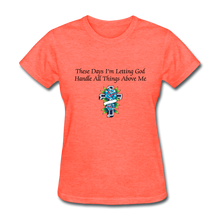 Load image into Gallery viewer, Letting God Women&#39;s T-Shirt - heather coral