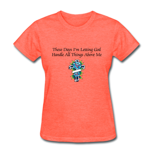 Letting God Women's T-Shirt - heather coral