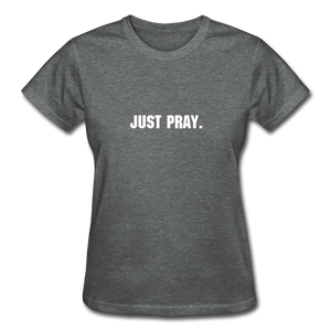 Just Pray Women's T-Shirt - deep heather