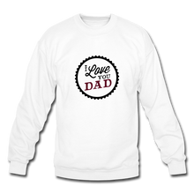 Load image into Gallery viewer, I Love You Dad Men&#39;s Sweatshirt - white