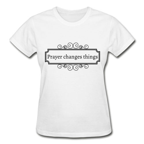 Prayer Changes Things Women's T-Shirt - white