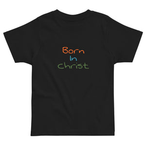 Born in Christ Toddler T-Shirt