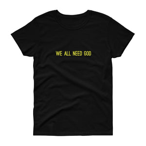 All Need God Women's T-Shirt