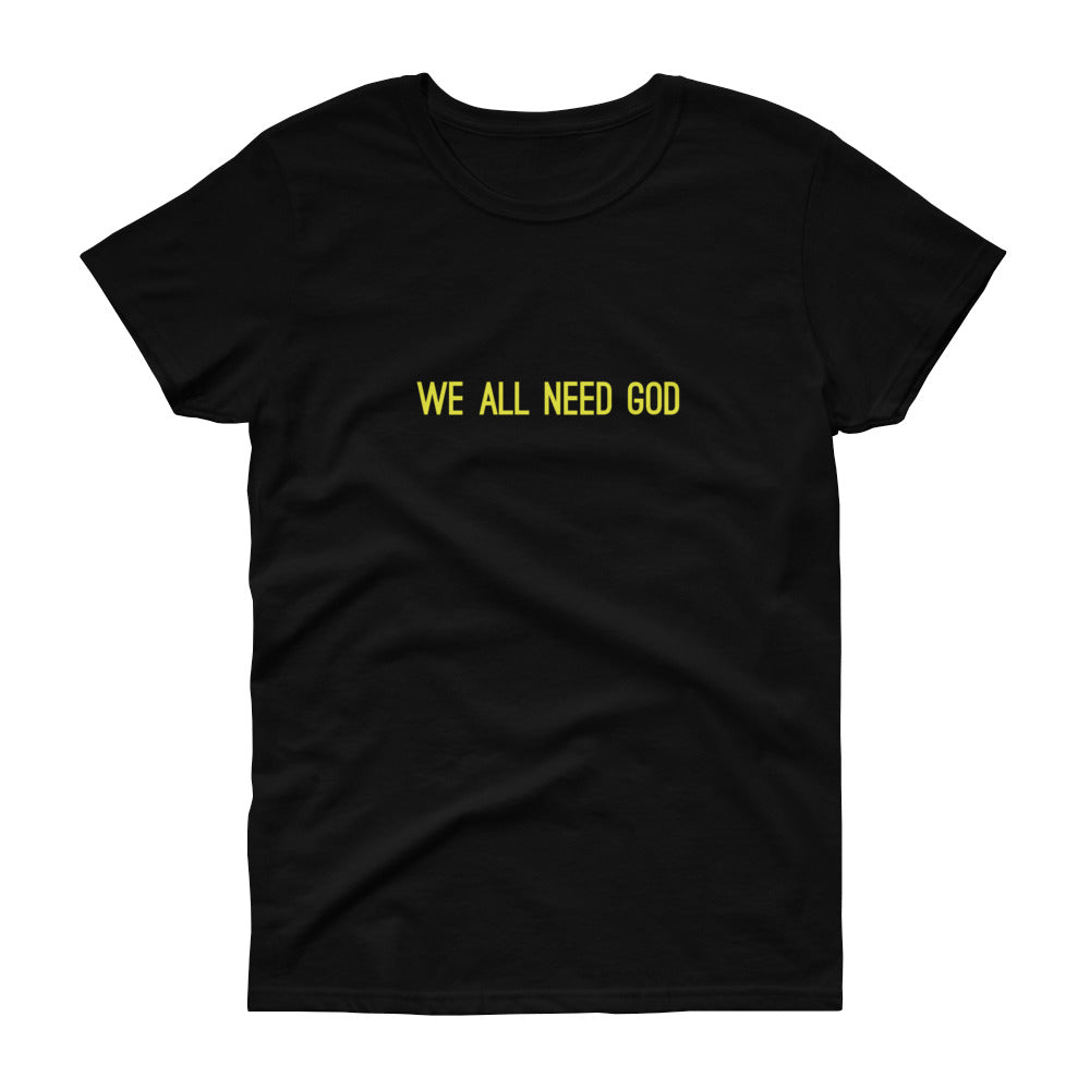 All Need God Women's T-Shirt