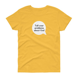 Tell Your Problems Women's T-Shirt