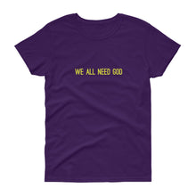 Load image into Gallery viewer, All Need God Women&#39;s T-Shirt