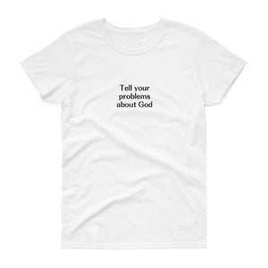 Tell Your Problems Women's T-Shirt